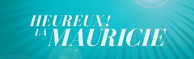 Heureux! la Mauricie