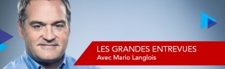 Avec Mario Langlois - Les Grandes Entrevues - Derniers extraits audio