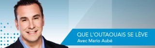 Avec Mario Aubé - Que l'Outaouais se lève! - Derniers extraits audio