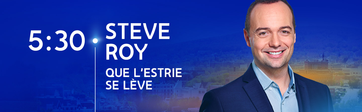 Avec Steve Roy - Que l'Estrie se lève - Derniers extraits audio