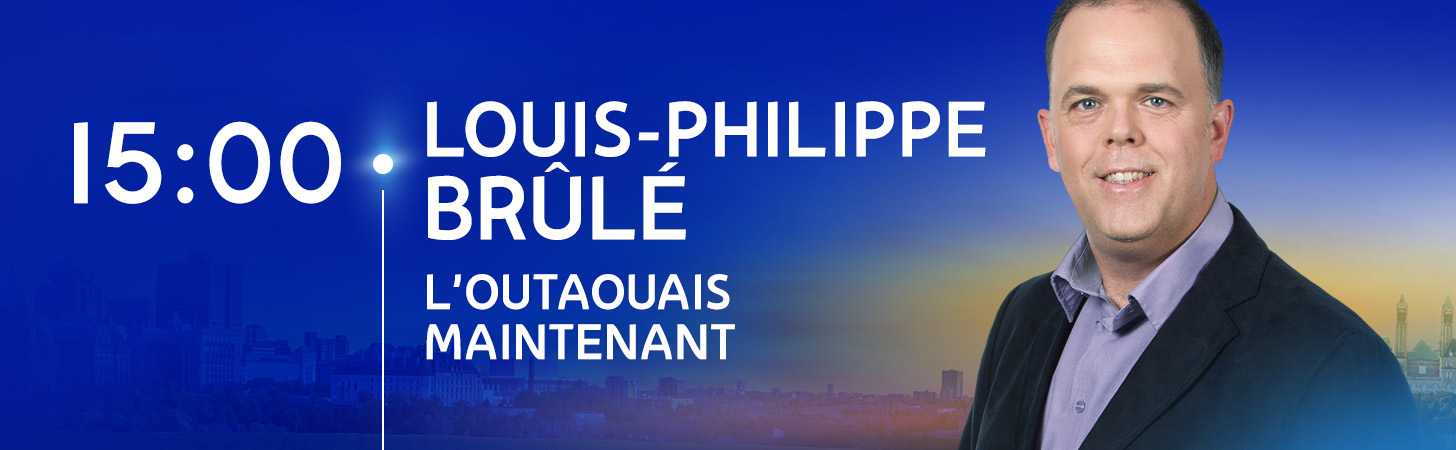 Avec Louis-Philippe Brulé - L'Outaouais maintenant - Derniers extraits audio