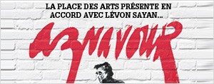 La Place des arts pr�sente en accord avec L�von Sayan... Aznavour