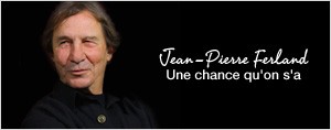 Jean-Pierre Ferland � Une chance qu'on s'a �