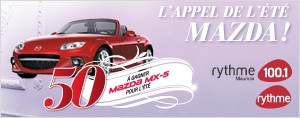L'appel de l'�t� Mazda avec Rythme FM 50 Mazda MX-5 � gagner pour l'�t�