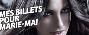 Mes billets pour Marie Mai au Centre Bell