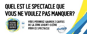 Gagnez vos cartes Zone avant-scène pour le spectacle de votre choix au Festival d'été de Québec!