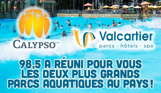Vos billets pour Valcartier ou Calypso!