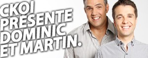 CKOI présente Dominic et Martin