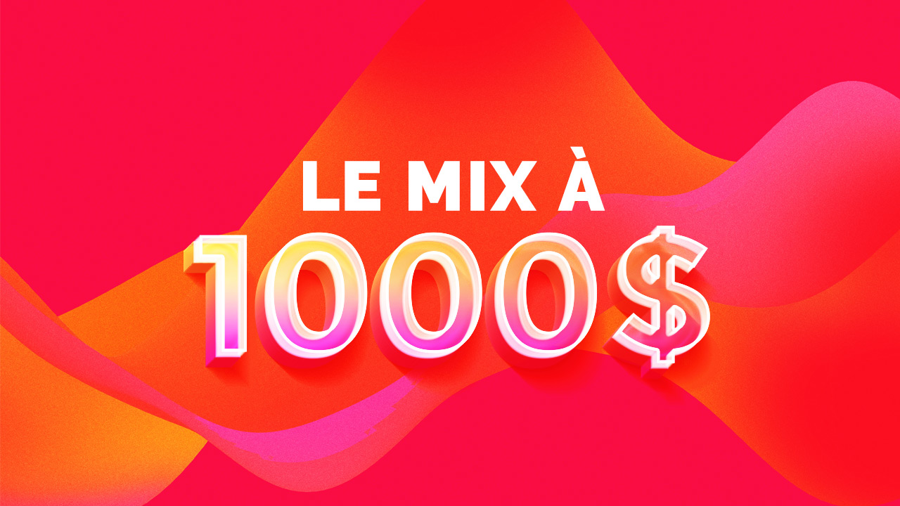 Le Mix à 1000$!